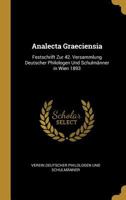 Analecta Graeciensia: Festschrift Zur 42. Versammlung Deutscher Philologen Und Schulm�nner in Wien 1893 0270155694 Book Cover