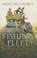 The Fishing Fleet: Husband Hunting in the Raj 0297863827 Book Cover