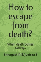 How to escape from death?: When death comes calling.. B084QK92X5 Book Cover