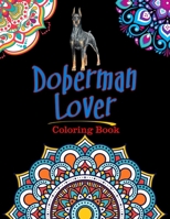 Doberman Lover Coloring Book: For Adults Relaxation, Stress Relief, Concentration & Motivational, Funny Word Coloring Book For Doberman Lovers Gift Idea B08BDW44Q1 Book Cover