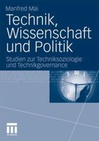 Technik, Wissenschaft und Politik: Studien zur Techniksoziologie und Technikgovernance 3531179039 Book Cover