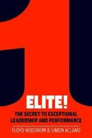 Elite!: The Secret to Exceptional Leadership and Performance 1908739452 Book Cover