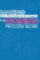 Making the Training Process Work (Continuing management education series) 0060444290 Book Cover