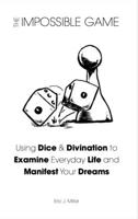 The Impossible Game: Using Dice & Divination to Examine Everyday Life and Manifest Your Dreams 1648411002 Book Cover
