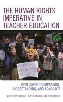 The Human Rights Imperative in Teacher Education: Developing Compassion, Understanding, and Advocacy 1538161931 Book Cover