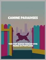 Canine Paradises: Ten Top-Rated Fenced Dog Parks In Portland B0FQ5GGCD3 Book Cover