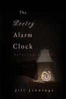 The Poetry Alarm Clock: Selected poems 0595466826 Book Cover