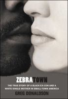 Zebratown: The True Story of a Black Ex-Con and a White Single Mother in Small-Town America 1439153787 Book Cover