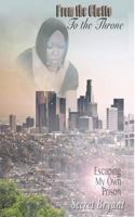 From the Ghetto to the Throne: Escaping My Own Prison 1532949103 Book Cover