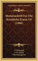 Monatsschrift Fur Die Kirchliche Praxis V6 (1906) 1161007067 Book Cover