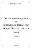 Jamais sans ma jambe ou Souleymane Démé, tout ce que Dieu fait est bon - Tome 1 (French Edition) 2414167378 Book Cover