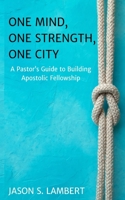 One Mind, One Strength, One City: A Pastor’s Guide to Building Apostolic Fellowship B0H25268BN Book Cover