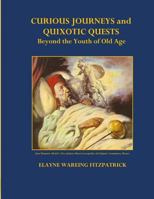 Curious Journeys and Quixotic Quests Beyond the Youth of Old Age: (Color Edition) 1501050567 Book Cover