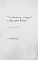 The Metapsychology of Christopher Bollas: An Introduction 1138795550 Book Cover