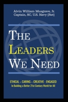 The Leaders We Need Ethical - Caring - Creative - Engaged in building a better 21st Century world for all B0F4MSCBFF Book Cover