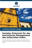 Soziales Potenzial für das touristische Management des kulturellen Erbes.: Soziales Potenzial für das Tourismusmanagement des kulturellen Erbes des ... Tey" in Cienfuegos, Kuba. 6205886359 Book Cover