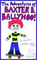 The Adventures of Baxter B. Ballyhoo! 142086288X Book Cover