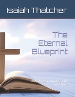 The Eternal Blueprint: Unlocking a Limitless Life in Christ B0F4PCBG9R Book Cover