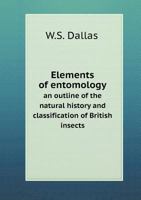 Elements of Entomology: An Outline of the Natural History and Classification of British Insects 1340902273 Book Cover