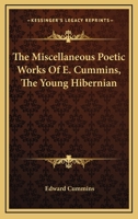 The Miscellaneous Poetic Works Of E. Cummins, The Young Hibernian 1432682393 Book Cover