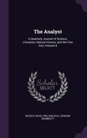 The Analyst: A Quarterly Journal of Science, Literature, Natural History, and the Fine Arts, Volume 8 1358004099 Book Cover