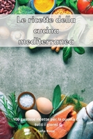 Le ricette della cucina mediterranea: 100 gustose ricette per la cucina di tutti i giorni 1802553681 Book Cover
