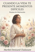 Cuando la vida te presente momentos difíciles: Poemas de Motivación (Spanish Edition) B0HBLJT4R7 Book Cover