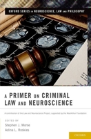 A Primer on Criminal Law and Neuroscience: A Contribution of the Law and Neuroscience Project, Supported by the MacArthur Foundation 0199859175 Book Cover