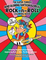The Super Terrific Mind Blowing Fantasmagoricial Rock-N-Roll Coloring Book: A Coloring Book for Music Enthusiasts 1718973322 Book Cover