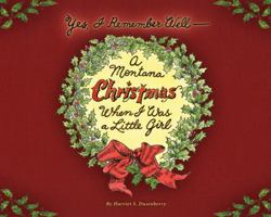 Yes, I Remember Well: A Montana Christmas, When I was a Little Girl 1591520622 Book Cover