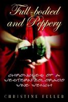 Full-Bodied and Peppery: Chronicles of a Western Colorado Wine Wench 159800204X Book Cover