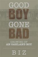 Good Boy Gone Bad: Growing up an Oakland Boy 1503546098 Book Cover