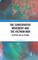 The Conservative Movement and the Vietnam War: The Other Side of Vietnam (Routledge Advances in American History Book 11) 0367671468 Book Cover