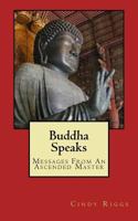 Buddha Speaks: Messages from an Ascended Master 153463620X Book Cover