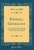 Kendall Genealogy: The Descendants of Thomas and Francis Kendall of Charlestown and Woburn, Mass; Set Forth in Rhyme by Anstis Kendall Miles in 1855; Now Reprinted and Rendered in Prose with Many Addi 0266347703 Book Cover