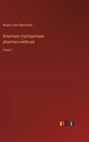 Botanique cryptogamique pharmaco-médicale: Tome 1 3385006406 Book Cover
