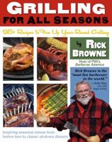 Grilling for All Seasons: 95+ Recipes to Fire Up Year-Round Grilling 1416207821 Book Cover