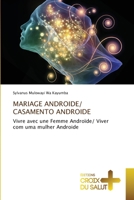 MARIAGE ANDROIDE/ CASAMENTO ANDROIDE: Vivre avec une Femme Androïde/ Viver com uma mulher Androide 6137375927 Book Cover