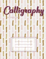 Calligraphy Workbook: Modern Calligraphy Script Writing Practice Grid for Slanted Lettering Blank Lined Alphabet Handwriting Notepad Artists Teaching Cute For Women 166041590X Book Cover