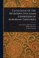 Catalogue of the Retrospective Loan Exhibition of European Tapestries 1023536927 Book Cover