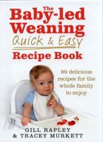The Baby-led Weaning Quick and Easy Recipe Book 0091947553 Book Cover