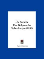 Die Sprache Der Bulgaren In Siebenburgen (1856) 1161128255 Book Cover