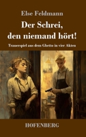Der Schrei, den niemand hört!: Trauerspiel aus dem Ghetto in vier Akten (German Edition) 3743751801 Book Cover