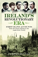 Ireland's Revolutionary Era : First-Hand Accounts from the Easter Rising to the Anglo-Irish Treaty 1036148912 Book Cover