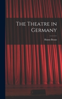 The Theatre in Germany 1014398894 Book Cover