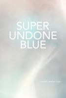 Super Undone Blue 1944253009 Book Cover