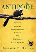 Antipode: Seasons with the Extraordinary Wildlife and Culture of Madagascar 0312281528 Book Cover