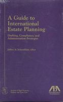 A Guide to International Estate Planning: Drafting, Compliance, and Administration Strategies 1570738424 Book Cover