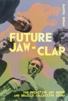 Future Jaw Clap: The Primitive Art Group and Braille Colcetive Story 1776922182 Book Cover