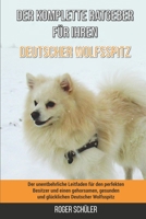 Der komplette Ratgeber für Ihren Deutscher Wolfsspitz: Der unentbehrliche Leitfaden für den perfekten Besitzer und einen gehorsamen, gesunden und glüc B09768XK13 Book Cover